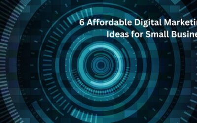 6 Affordable Digital Marketing Ideas for Small Business